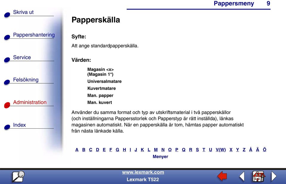 kuvert Använder du samma format och typ av utskriftsmaterial i två papperskällor (och