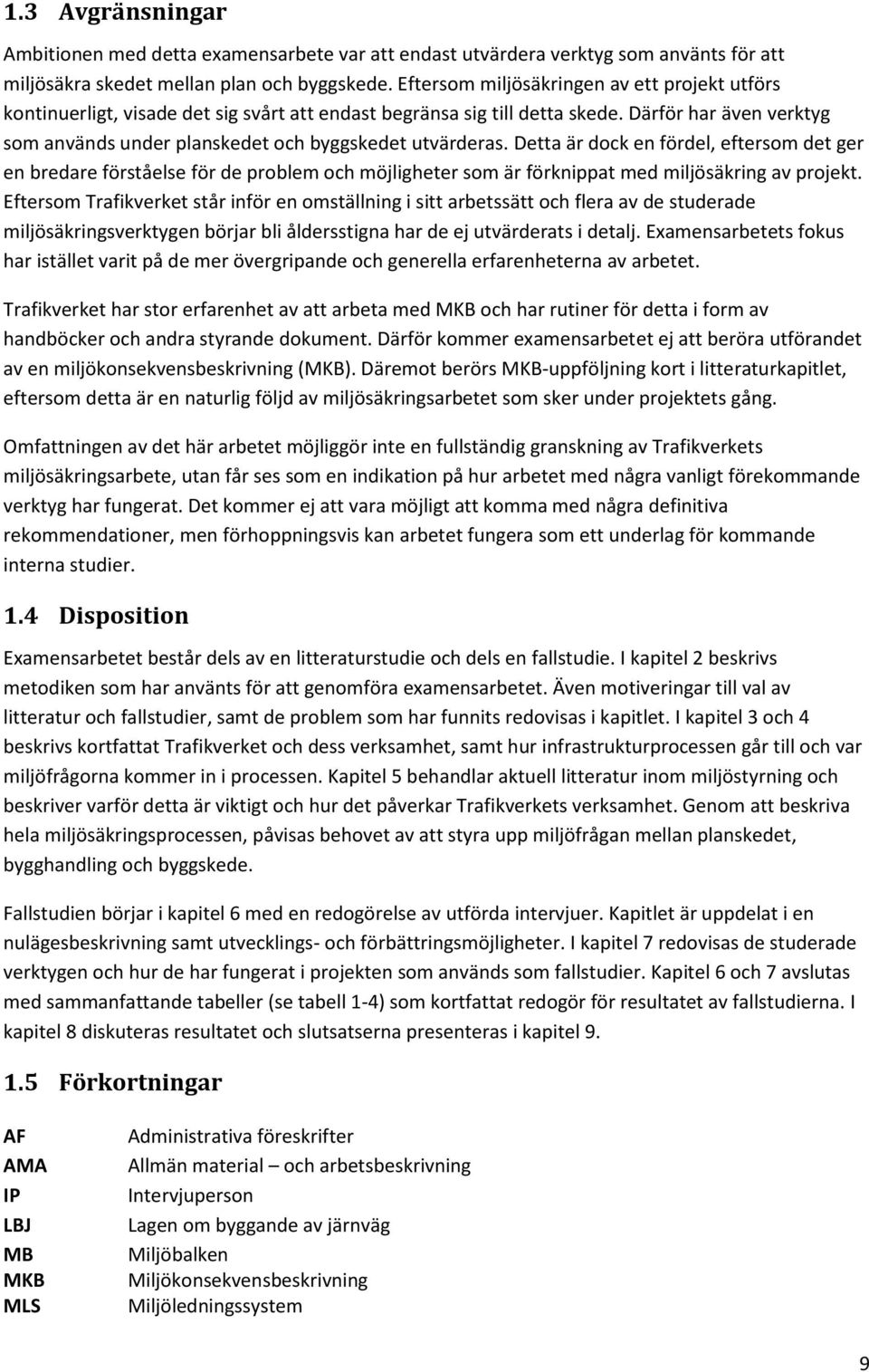 Därför har även verktyg som används under planskedet och byggskedet utvärderas.