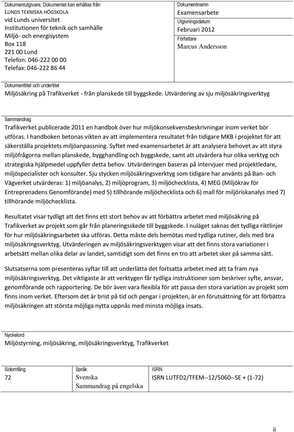 Utvärdering av sju miljösäkringsverktyg Sammandrag Trafikverket publicerade 2011 en handbok över hur miljökonsekvensbeskrivningar inom verket bör utföras.