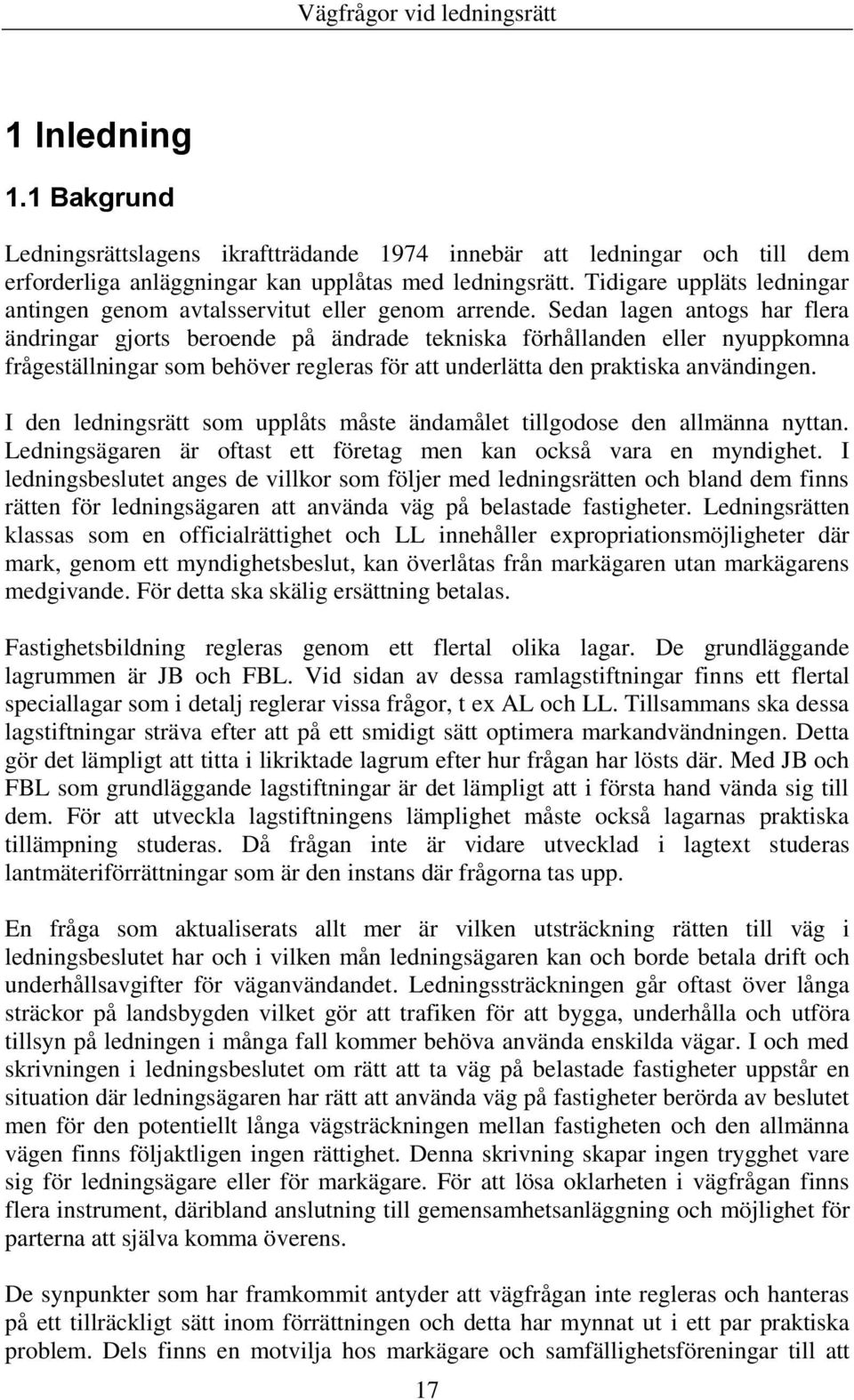 Sedan lagen antogs har flera ändringar gjorts beroende på ändrade tekniska förhållanden eller nyuppkomna frågeställningar som behöver regleras för att underlätta den praktiska användingen.