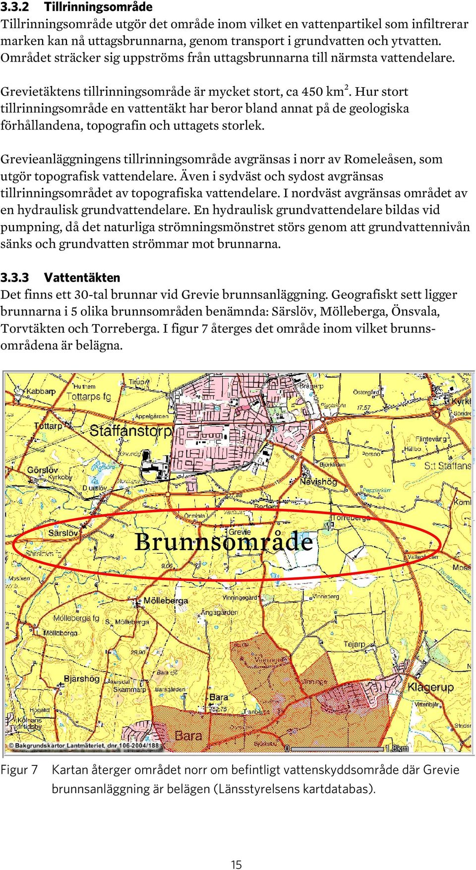 Hur stort tillrinningsområde en vattentäkt har beror bland annat på de geologiska förhållandena, topografin och uttagets storlek.