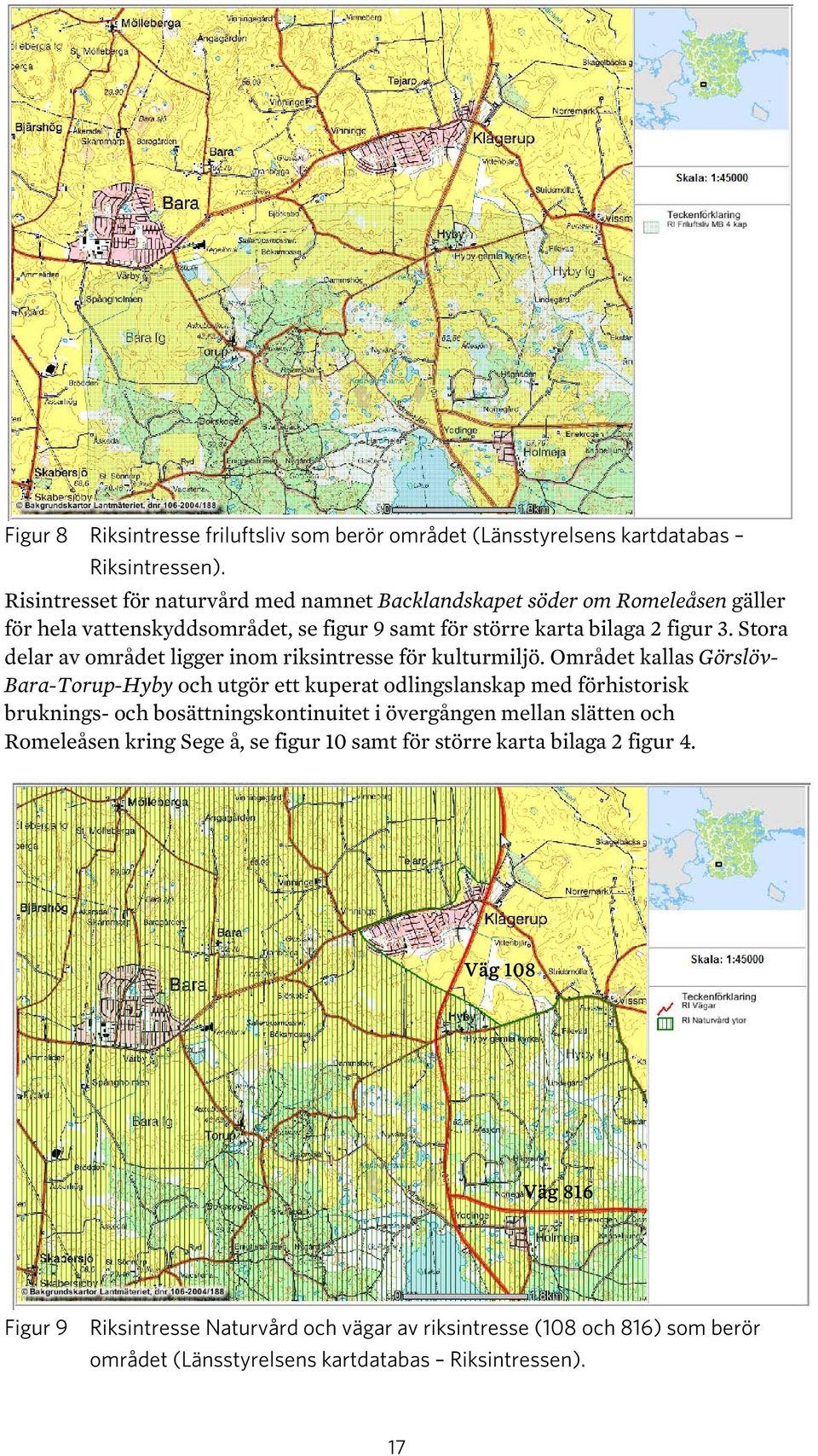 Stora delar av området ligger inom riksintresse för kulturmiljö.
