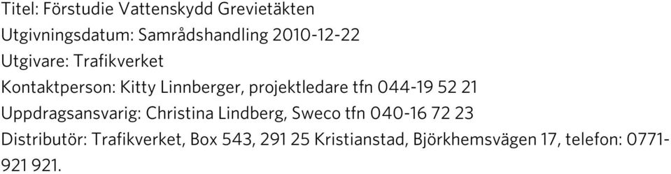 tfn 044-19 52 21 Uppdragsansvarig: Christina Lindberg, Sweco tfn 040-16 72 23