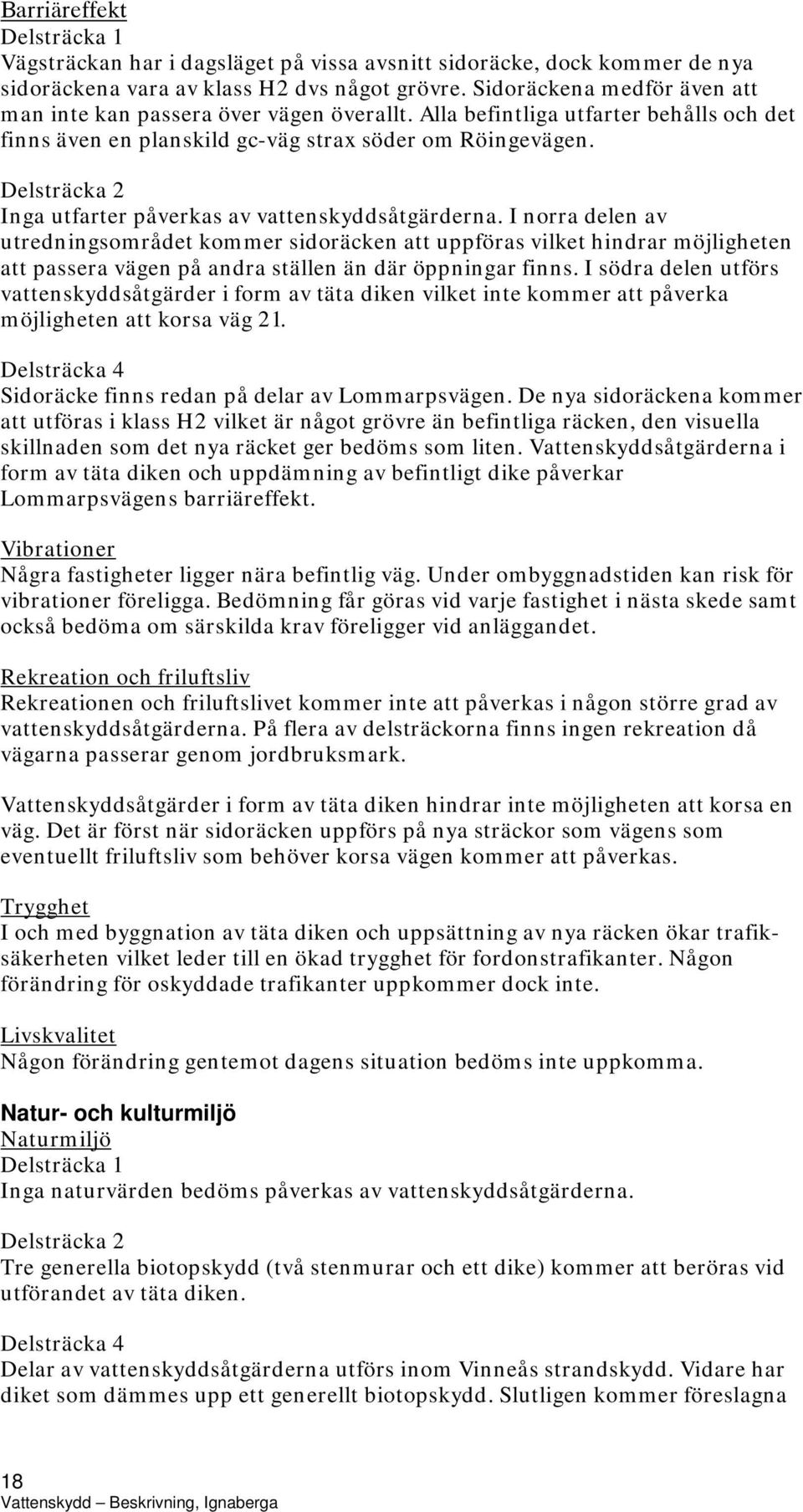 Delsträcka 2 Inga utfarter påverkas av vattenskyddsåtgärderna.