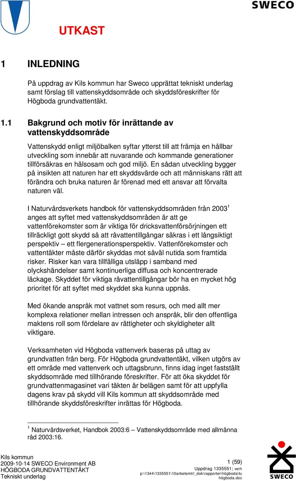 tillförsäkras en hälsosam och god miljö.