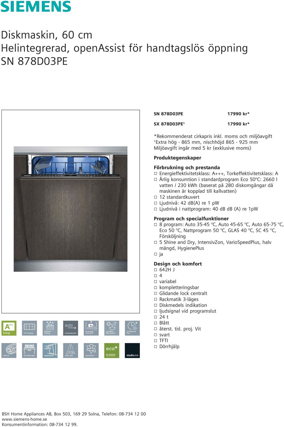 Torkeffektivitetsklass: A k Årlig konsumtion i standardprogram Eco 50 C: 2660 l vatten / 230 kwh (baserat på 280 diskomgångar då maskinen är kopplad till kallvatten) k 12 standardkuvert k Ljudnivå: