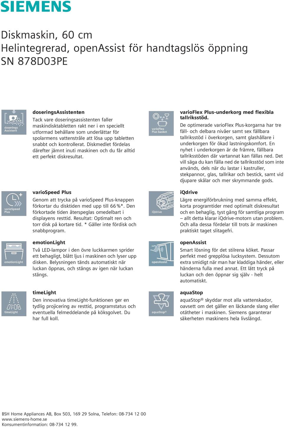 variospeed Plus Genom att trycka på variospeed Plus-knappen förkortar du disktiden med upp till 66 %*. Den förkortade tiden återspeglas omedelbart i displayens resttid.