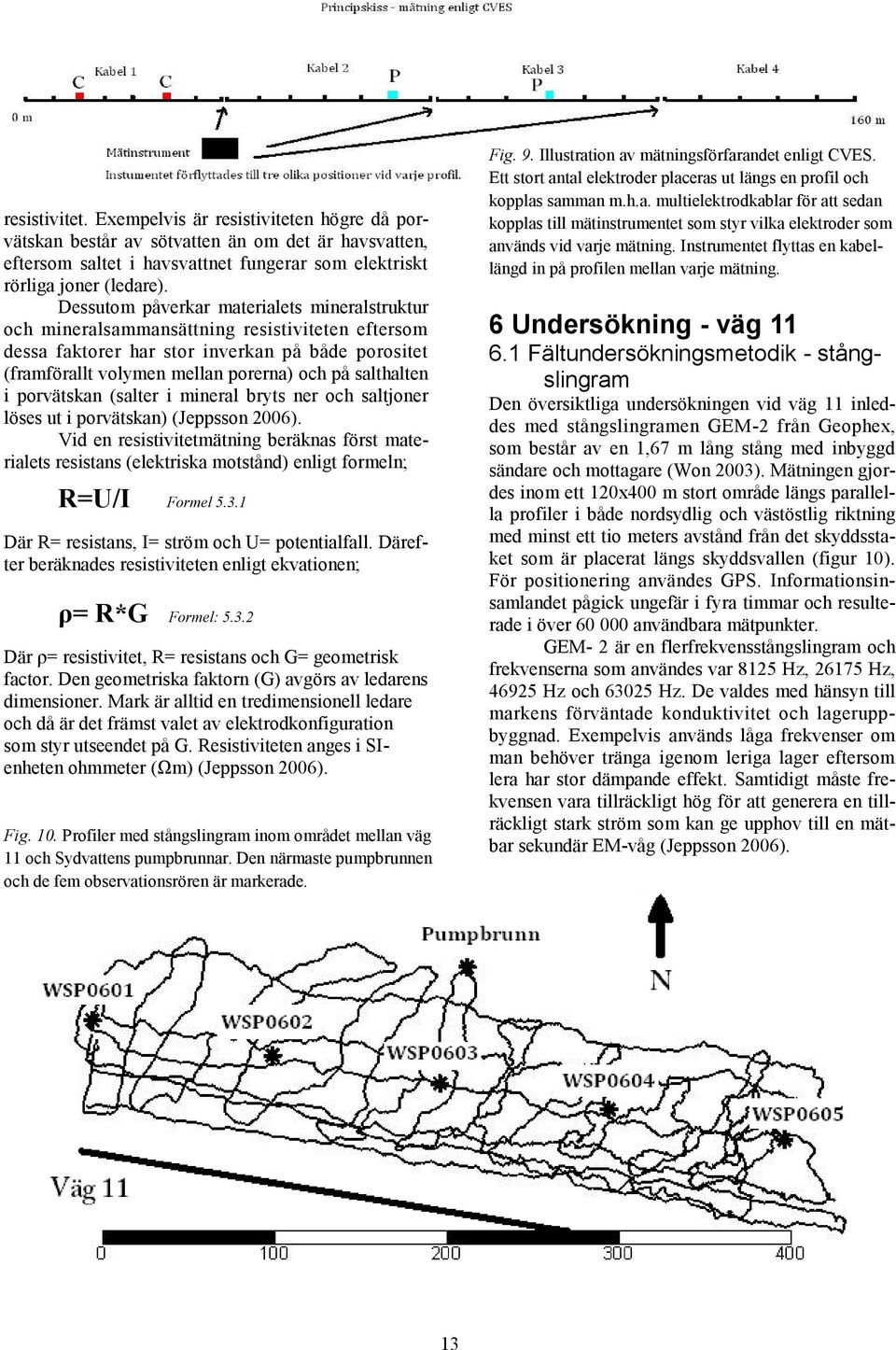 salthalten i porvätskan (salter i mineral bryts ner och saltjoner löses ut i porvätskan) (Jeppsson 2006).