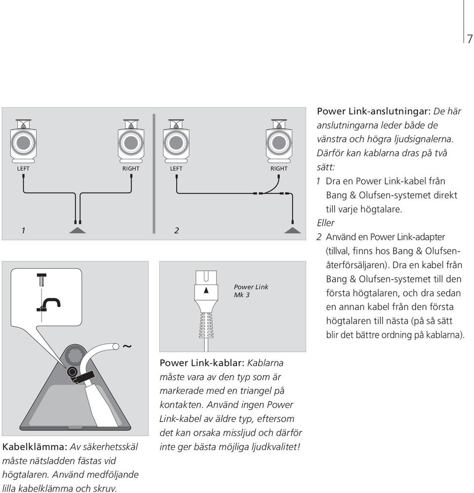 1 2 Eller 2 Använd en Power Link-adapter (tillval, finns hos Bang & Olufsenåterförsäljaren).