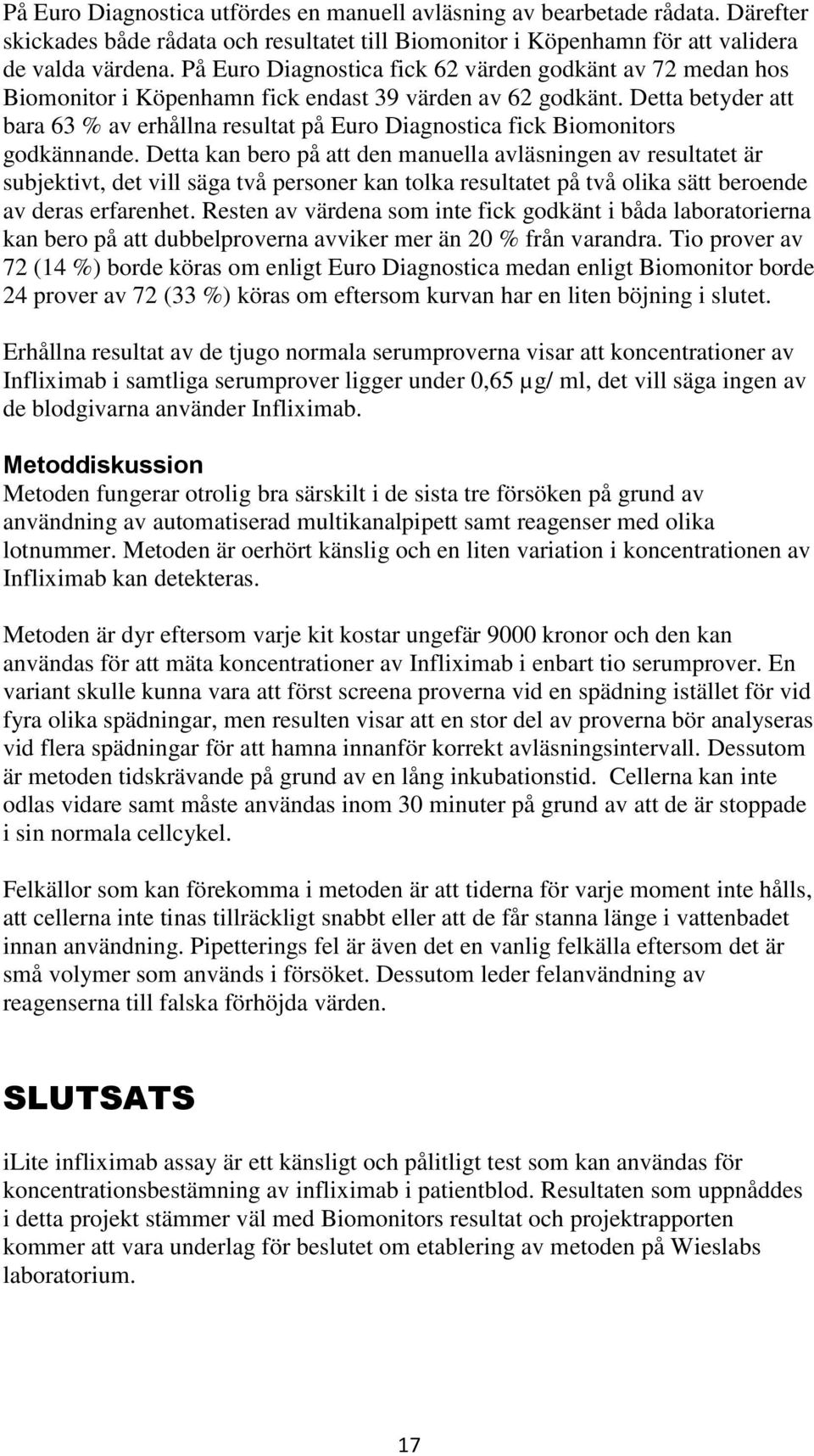 Detta betyder att bara 63 % av erhållna resultat på Euro Diagnostica fick Biomonitors godkännande.