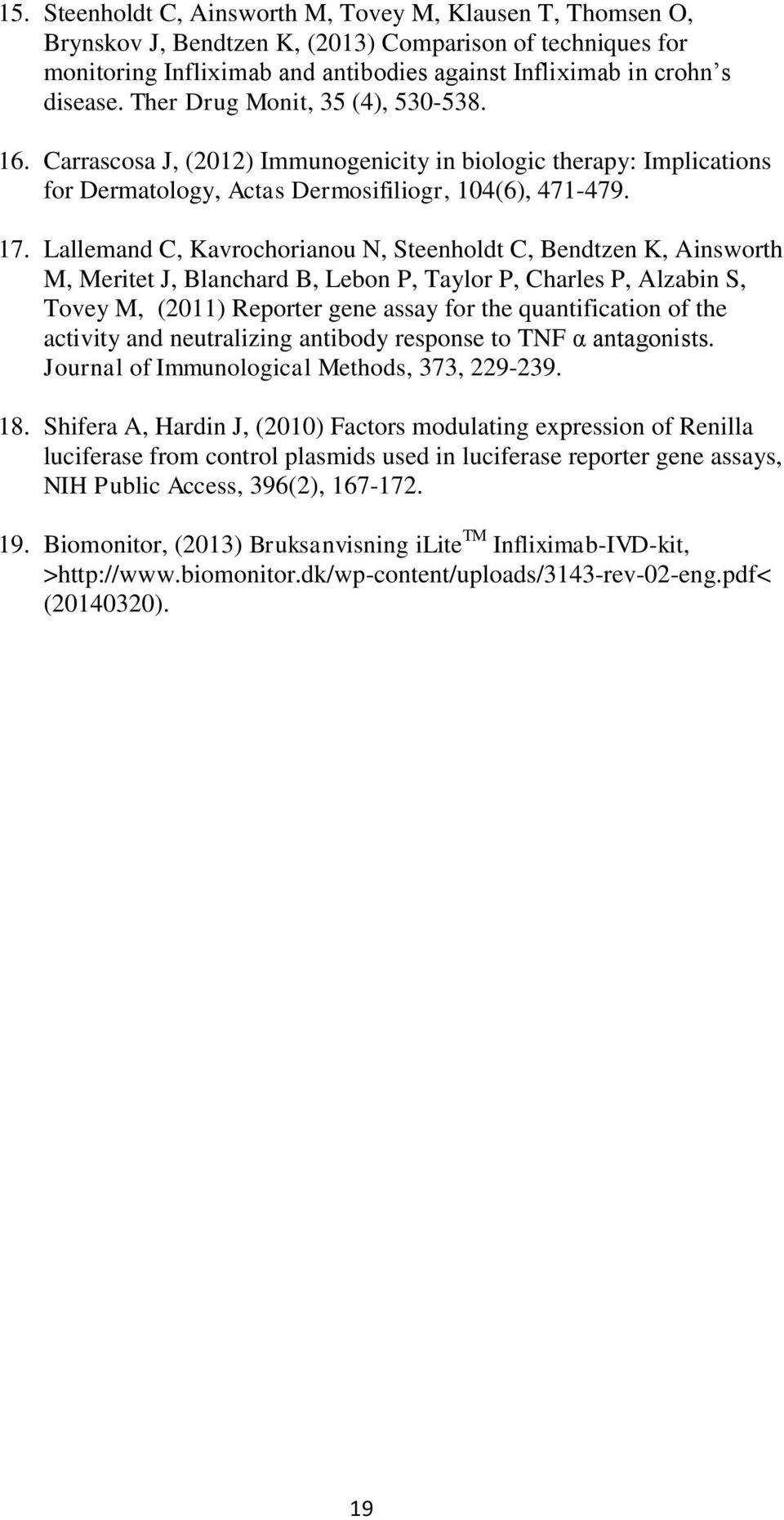Lallemand C, Kavrochorianou N, Steenholdt C, Bendtzen K, Ainsworth M, Meritet J, Blanchard B, Lebon P, Taylor P, Charles P, Alzabin S, Tovey M, (2011) Reporter gene assay for the quantification of