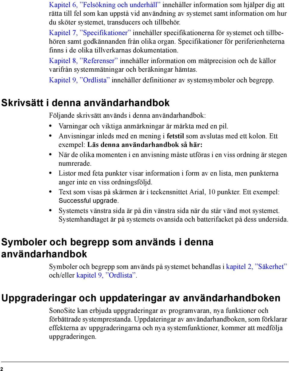 Specifikationer för periferienheterna finns i de olika tillverkarnas dokumentation.