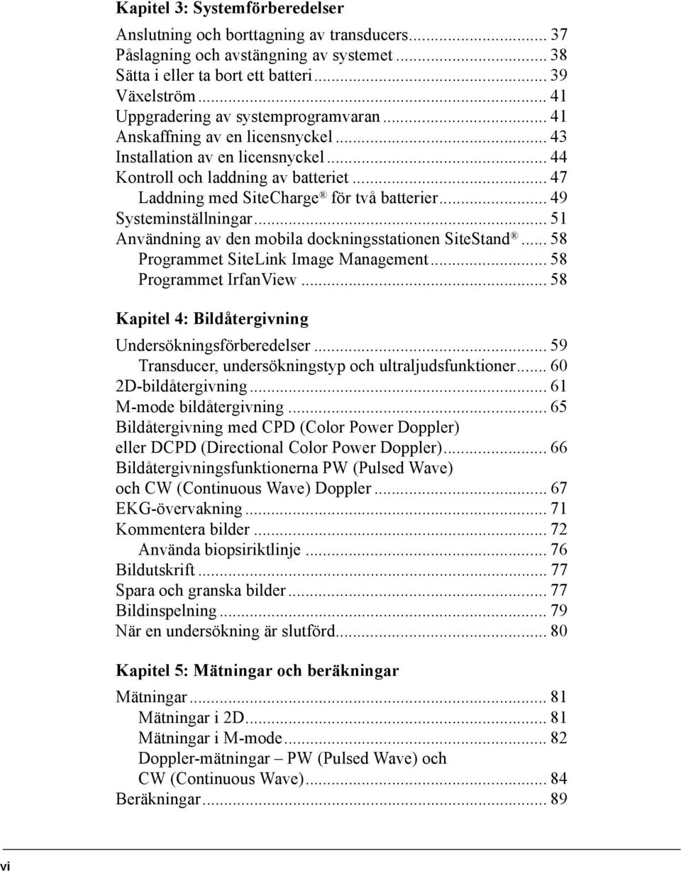 .. 47 Laddning med SiteCharge för två batterier... 49 Systeminställningar... 51 Användning av den mobila dockningsstationen SiteStand... 58 Programmet SiteLink Image Management.