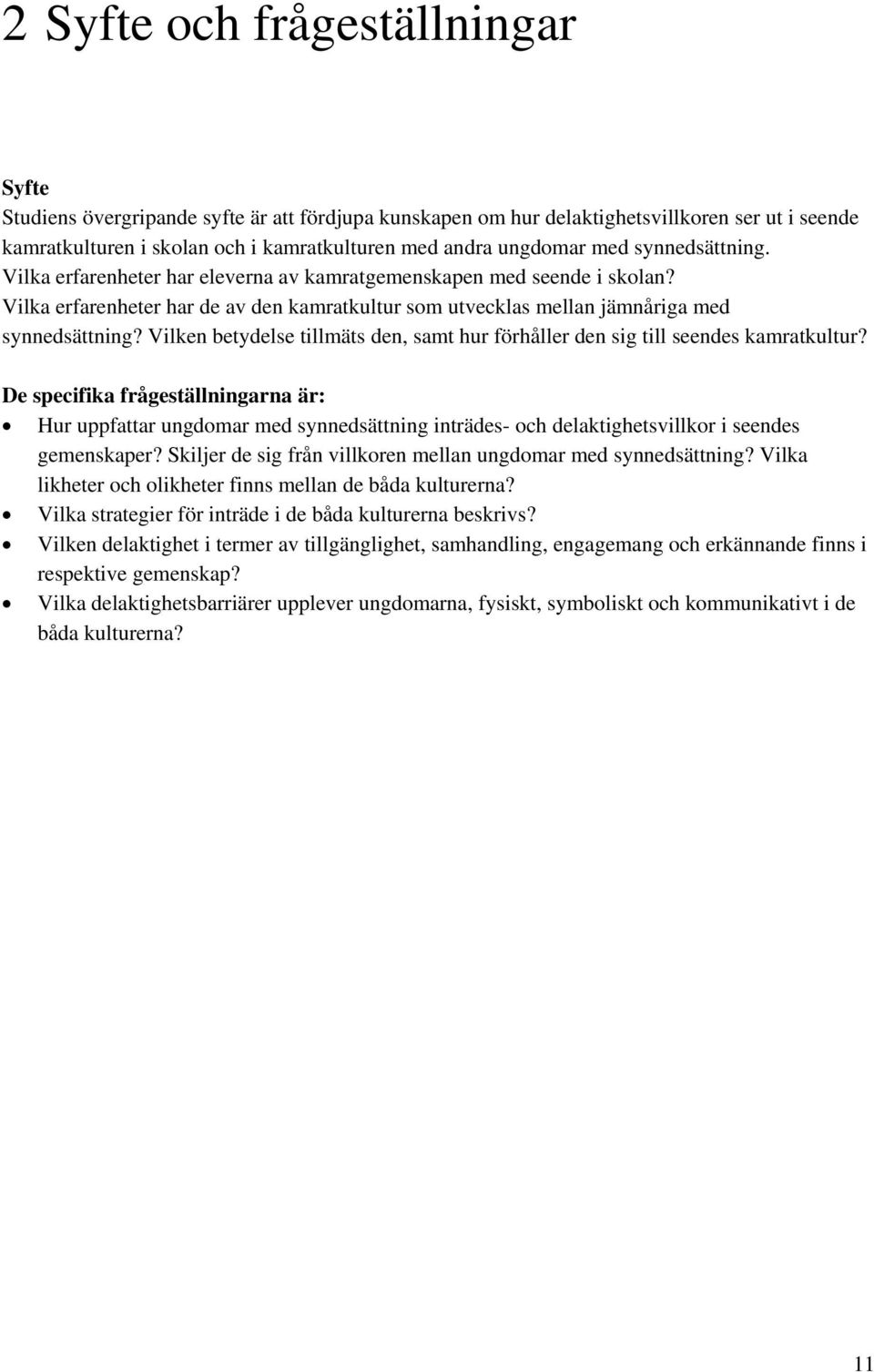 Vilken betydelse tillmäts den, samt hur förhåller den sig till seendes kamratkultur?