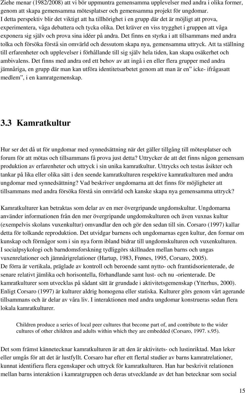 Det kräver en viss trygghet i gruppen att våga exponera sig själv och prova sina idéer på andra.