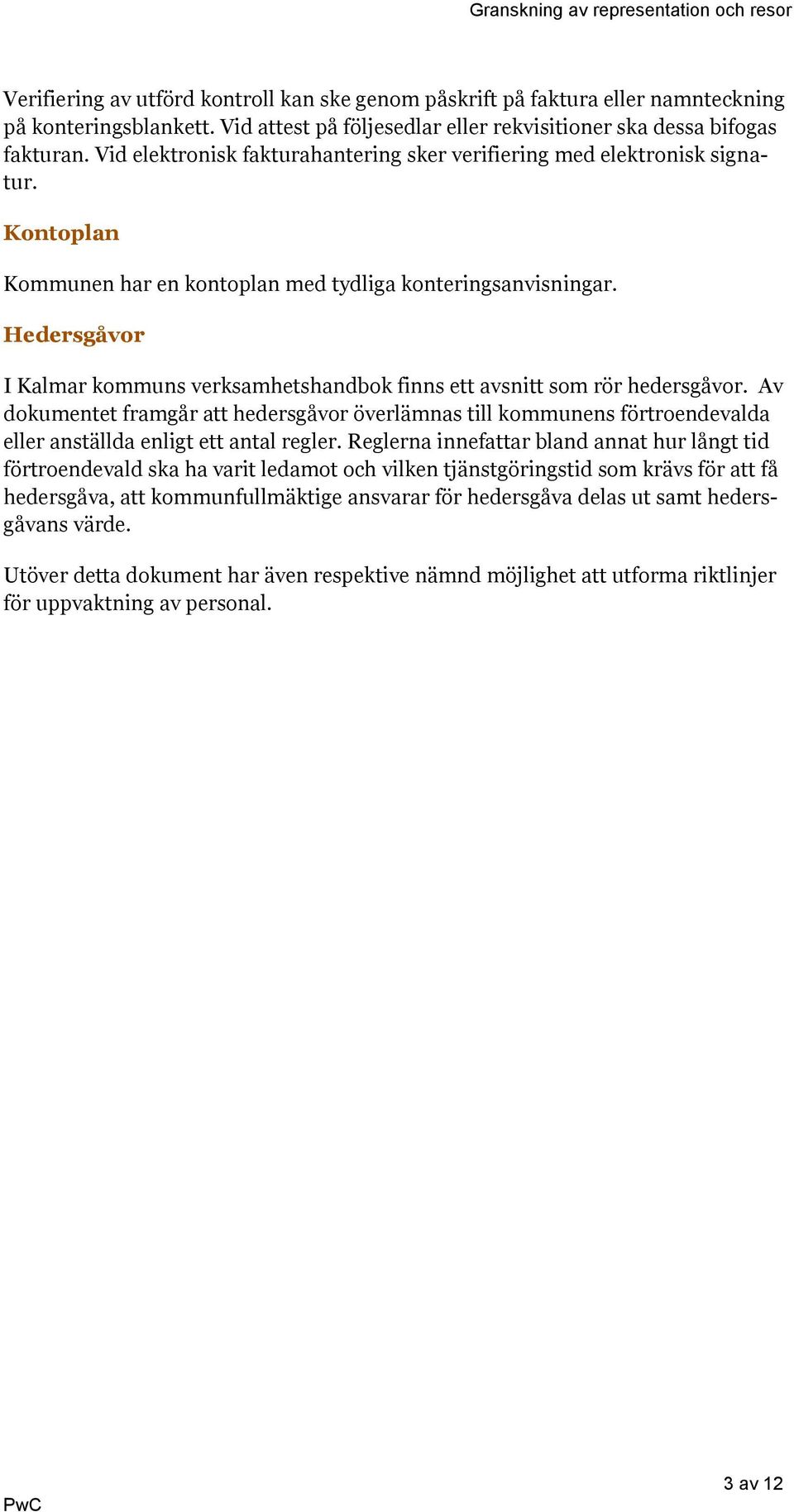 Hedersgåvor I Kalmar kommuns verksamhetshandbok finns ett avsnitt som rör hedersgåvor.