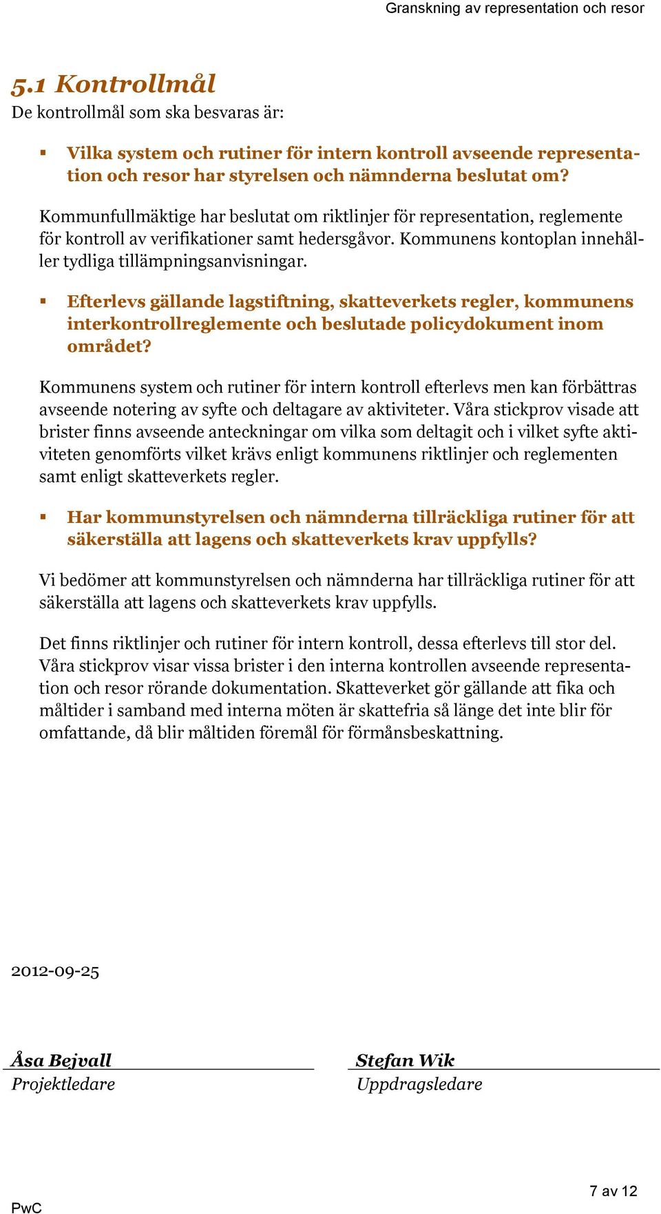 Efterlevs gällande lagstiftning, skatteverkets regler, kommunens interkontrollreglemente och beslutade policydokument inom området?