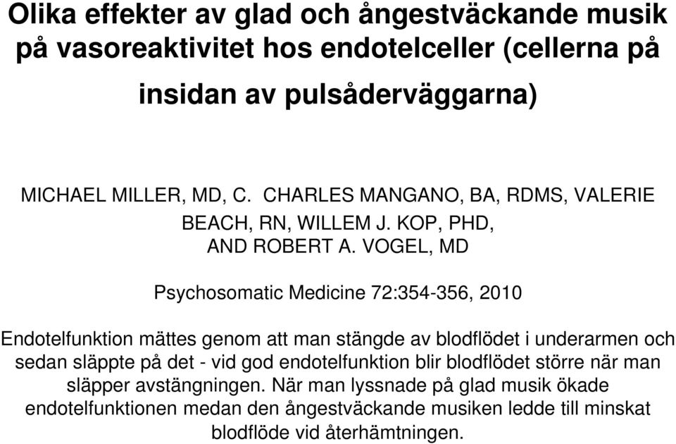 VOGEL, MD Psychosomatic Medicine 72:354-356, 2010 Endotelfunktion mättes genom att man stängde av blodflödet i underarmen och sedan släppte på det -