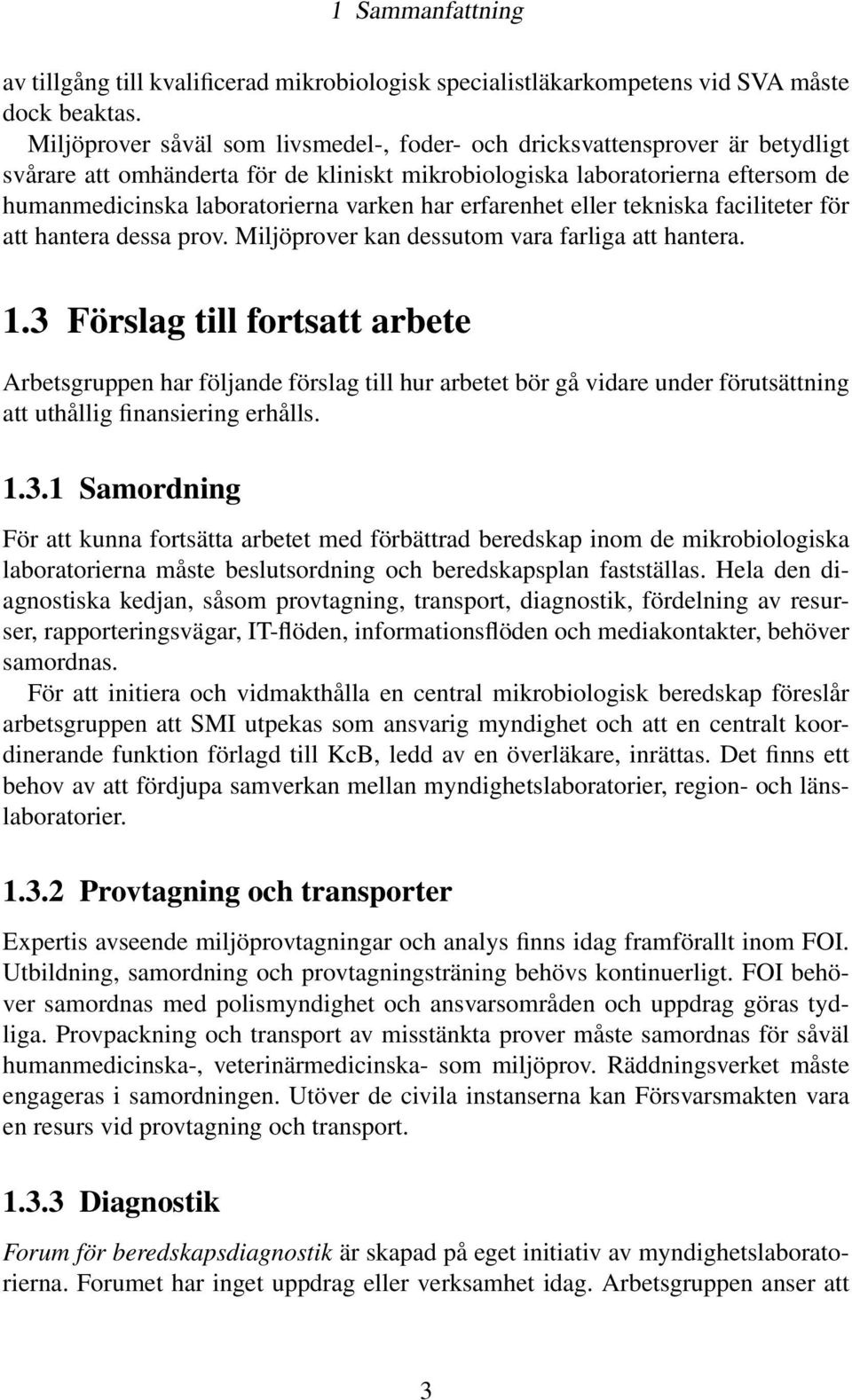 har erfarenhet eller tekniska faciliteter för att hantera dessa prov. Miljöprover kan dessutom vara farliga att hantera. 1.