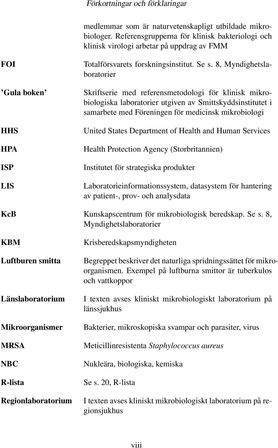 8, Myndighetslaboratorier Skriftserie med referensmetodologi för klinisk mikrobiologiska laboratorier utgiven av Smittskyddsinstitutet i samarbete med Föreningen för medicinsk mikrobiologi United