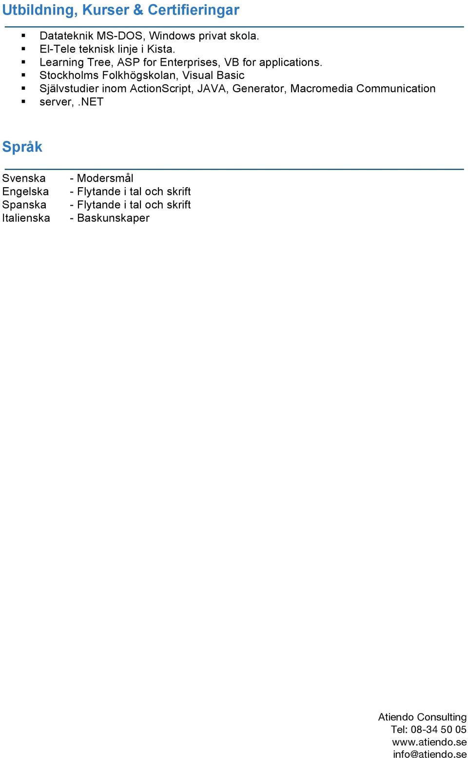 Stockholms Folkhögskolan, Visual Basic Självstudier inom ActionScript, JAVA, Generator, Macromedia