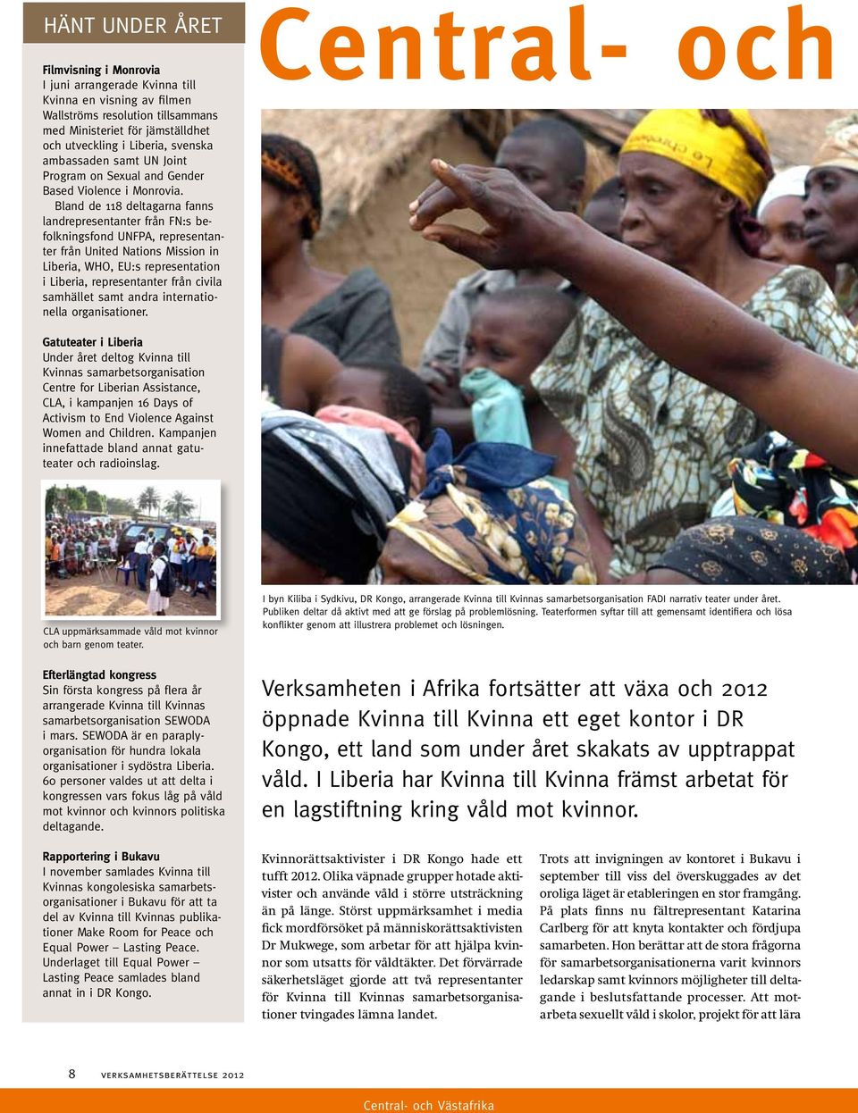 Bland de 118 deltagarna fanns landrepresentanter från FN:s befolkningsfond UNFPA, representanter från United Nations Mission in Liberia, WHO, EU:s representation i Liberia, representanter från civila