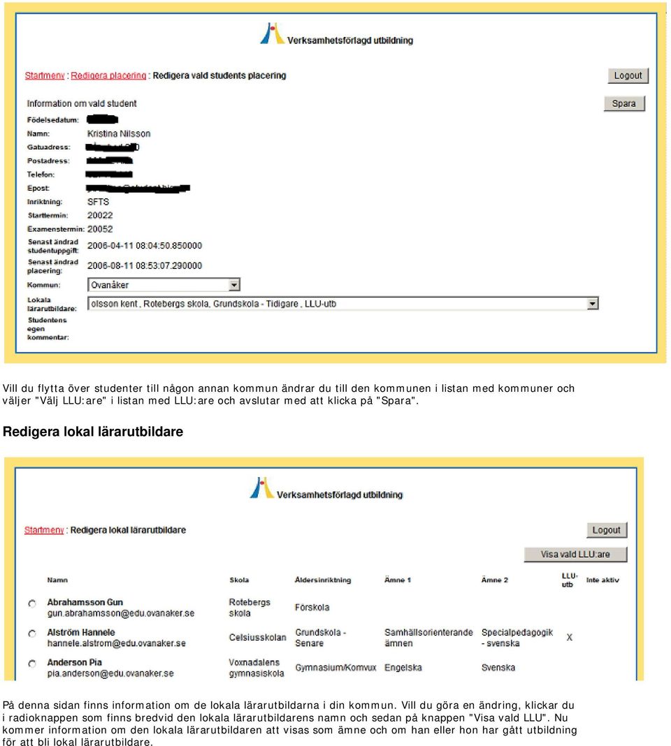 Redigera lokal lärarutbildare På denna sidan finns information om de lokala lärarutbildarna i din kommun.