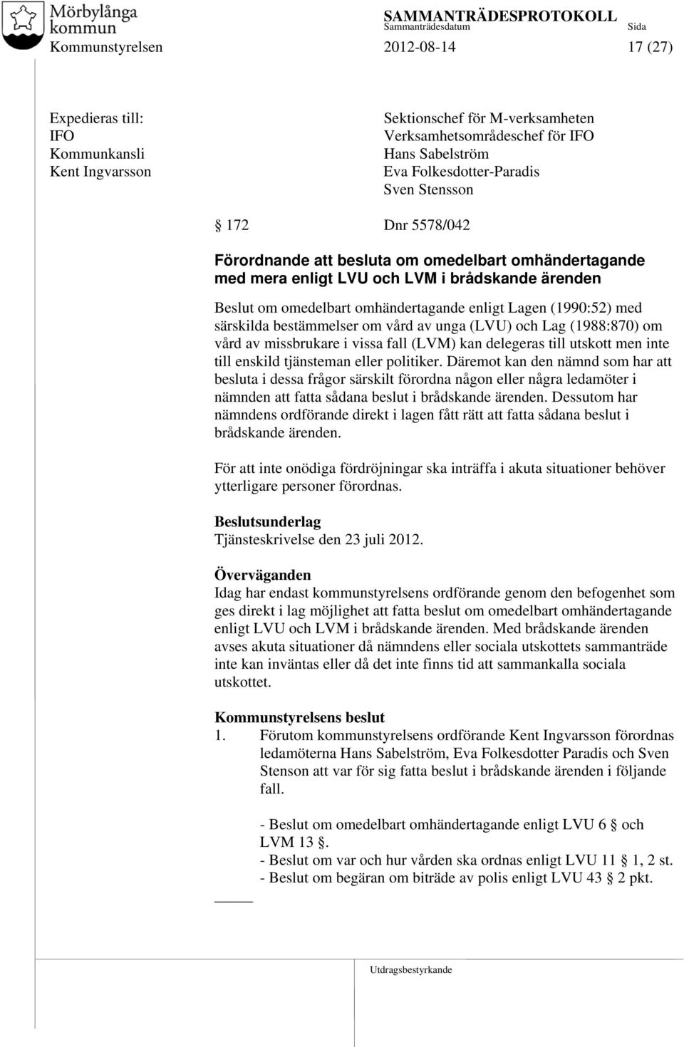 om vård av unga (LVU) och Lag (1988:870) om vård av missbrukare i vissa fall (LVM) kan delegeras till utskott men inte till enskild tjänsteman eller politiker.