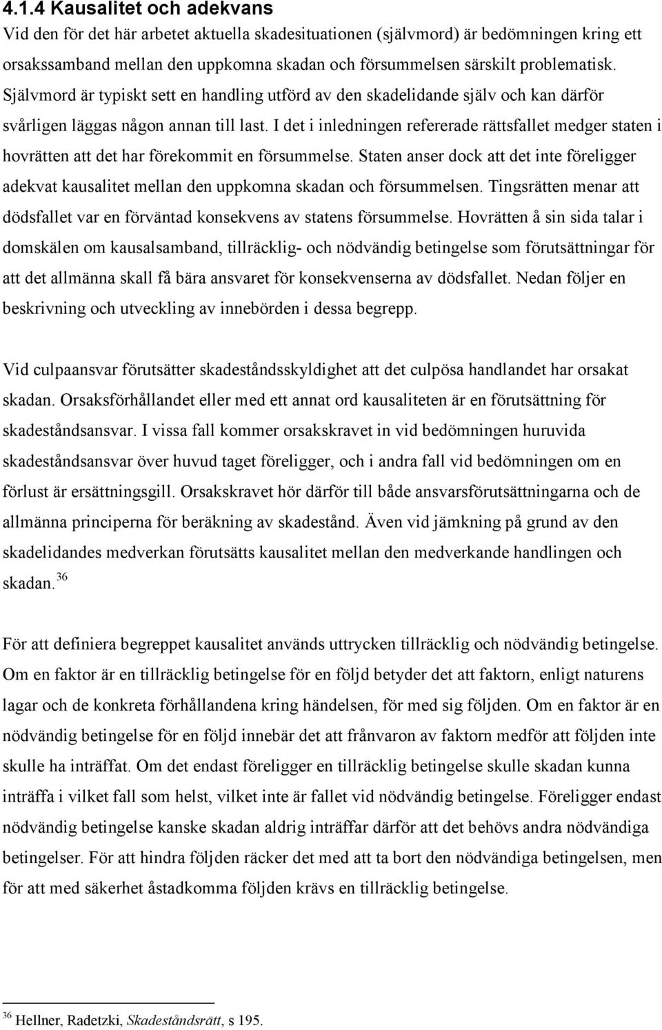 I det i inledningen refererade rättsfallet medger staten i hovrätten att det har förekommit en försummelse.