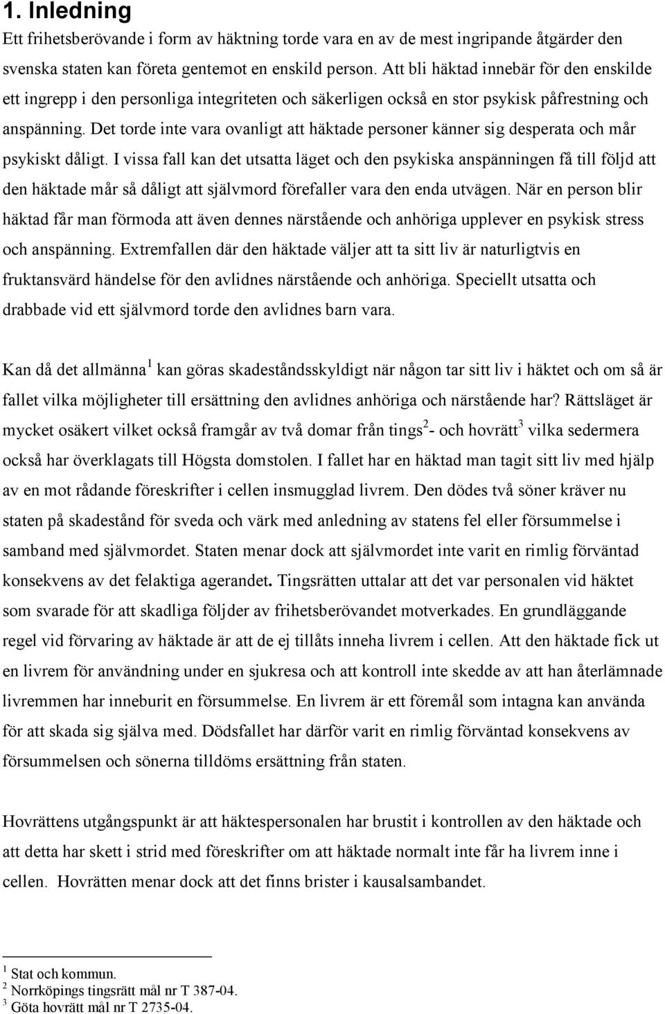 Det torde inte vara ovanligt att häktade personer känner sig desperata och mår psykiskt dåligt.