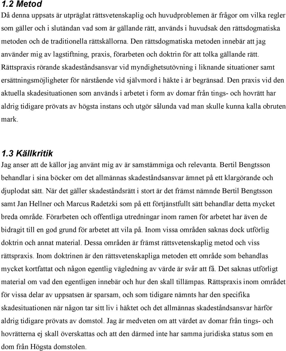 Rättspraxis rörande skadeståndsansvar vid myndighetsutövning i liknande situationer samt ersättningsmöjligheter för närstående vid självmord i häkte i är begränsad.