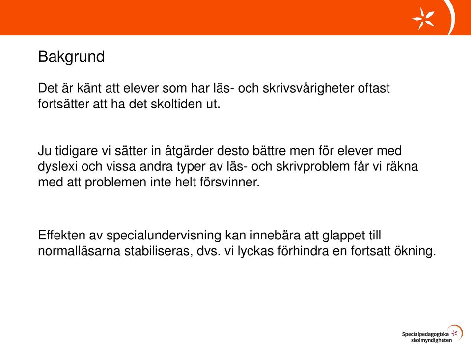 läs- och skrivproblem får vi räkna med att problemen inte helt försvinner.