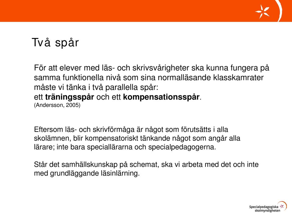 (Andersson, 2005) Eftersom läs- och skrivförmåga är något som förutsätts i alla skolämnen, blir kompensatoriskt tänkande något