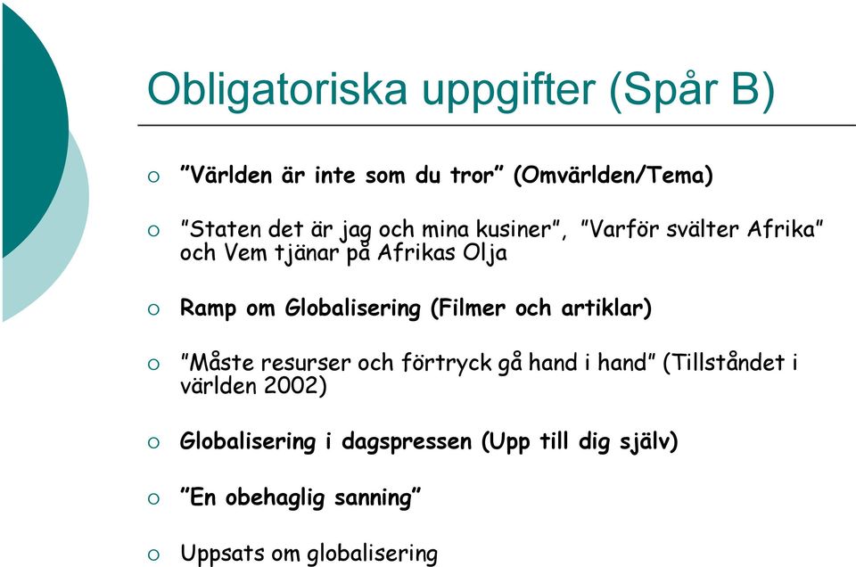 Globalisering (Filmer och artiklar) Måste resurser och förtryck gå hand i hand (Tillståndet i