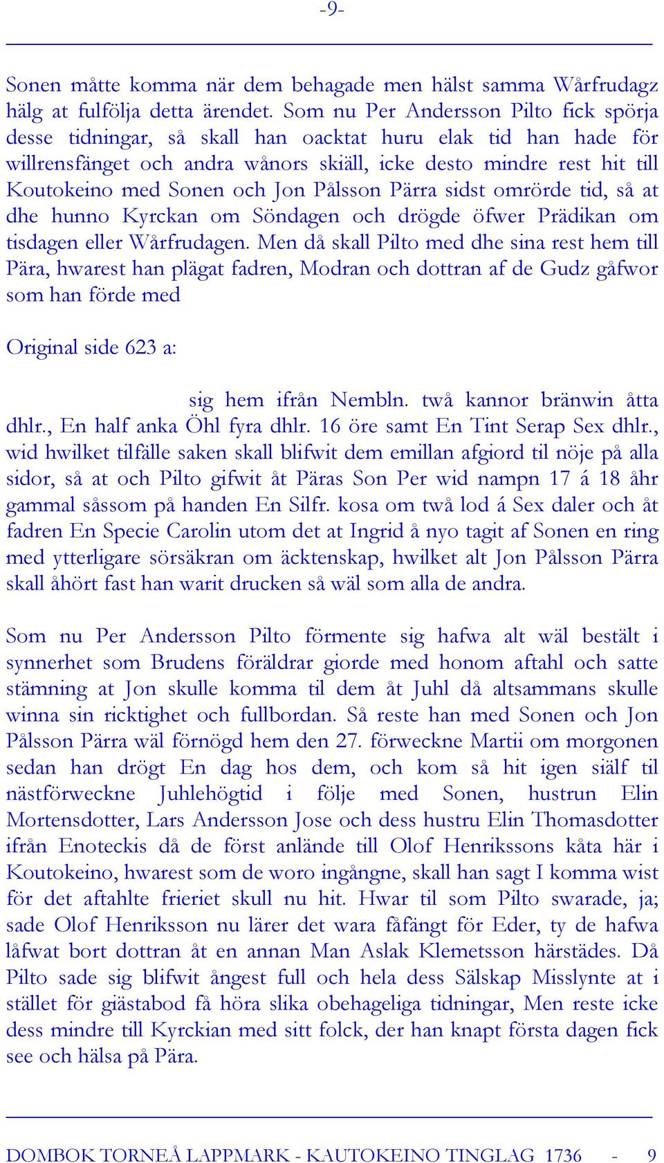 och Jon Pålsson Pärra sidst omrörde tid, så at dhe hunno Kyrckan om Söndagen och drögde öfwer Prädikan om tisdagen eller Wårfrudagen.