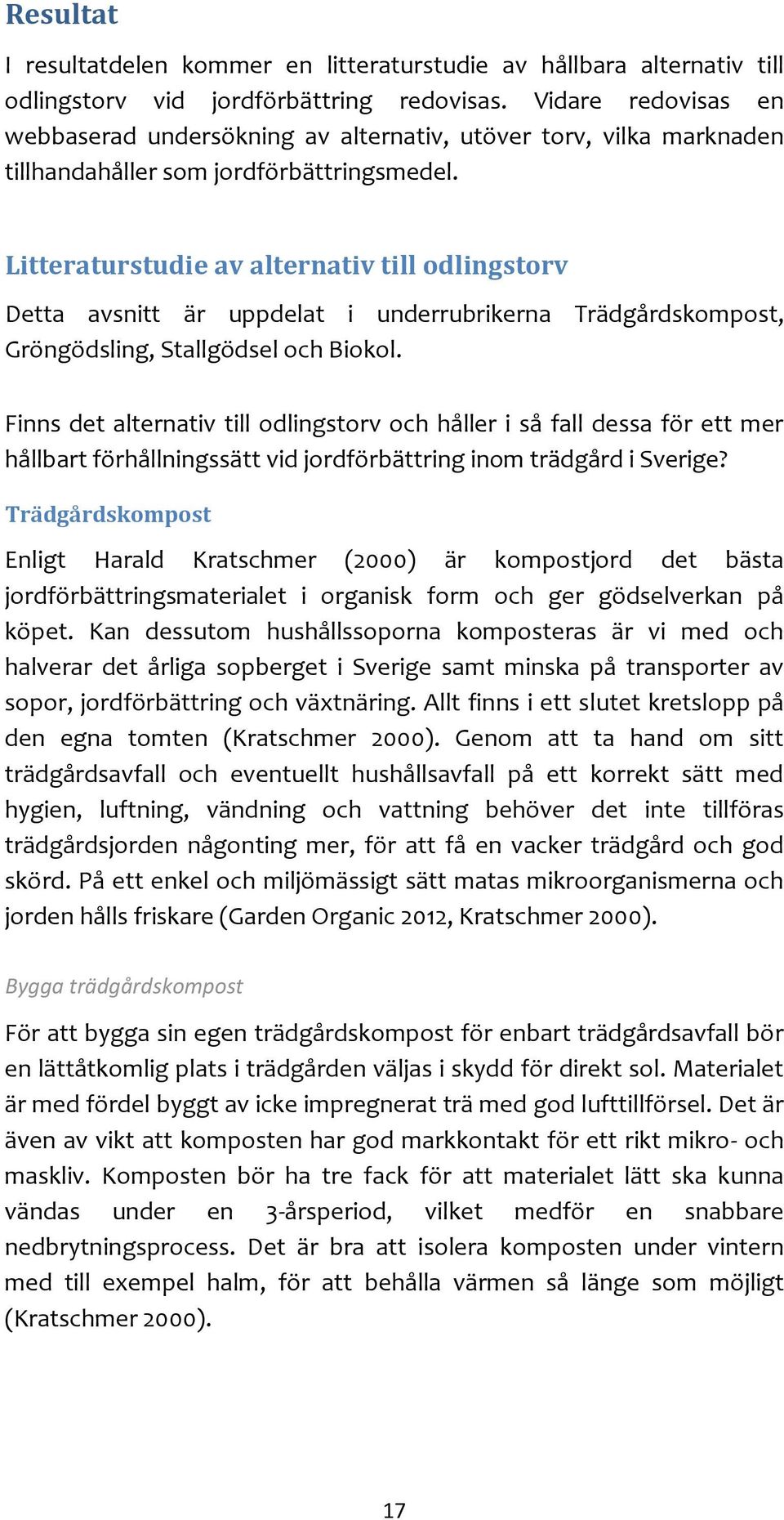 Litteraturstudie av alternativ till odlingstorv Detta avsnitt är uppdelat i underrubrikerna Trädgårdskompost, Gröngödsling, Stallgödsel och Biokol.