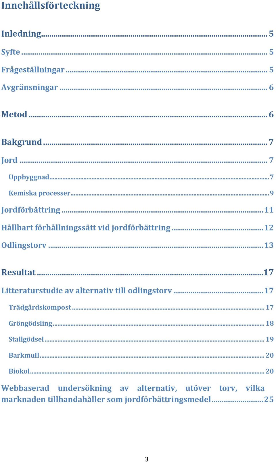 ..17 Litteraturstudie av alternativ till odlingstorv... 17 Trädgårdskompost... 17 Gröngödsling... 18 Stallgödsel... 19 Barkmull.