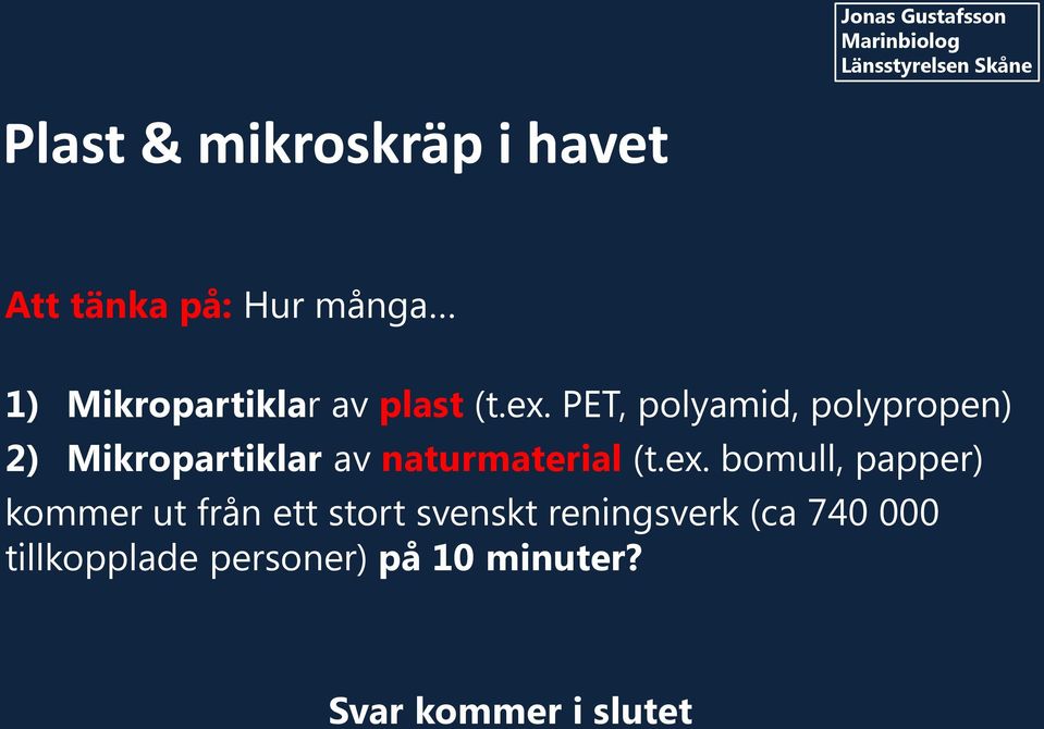 PET, polyamid, polypropen) 2) Mikropartiklar av naturmaterial (t.ex.