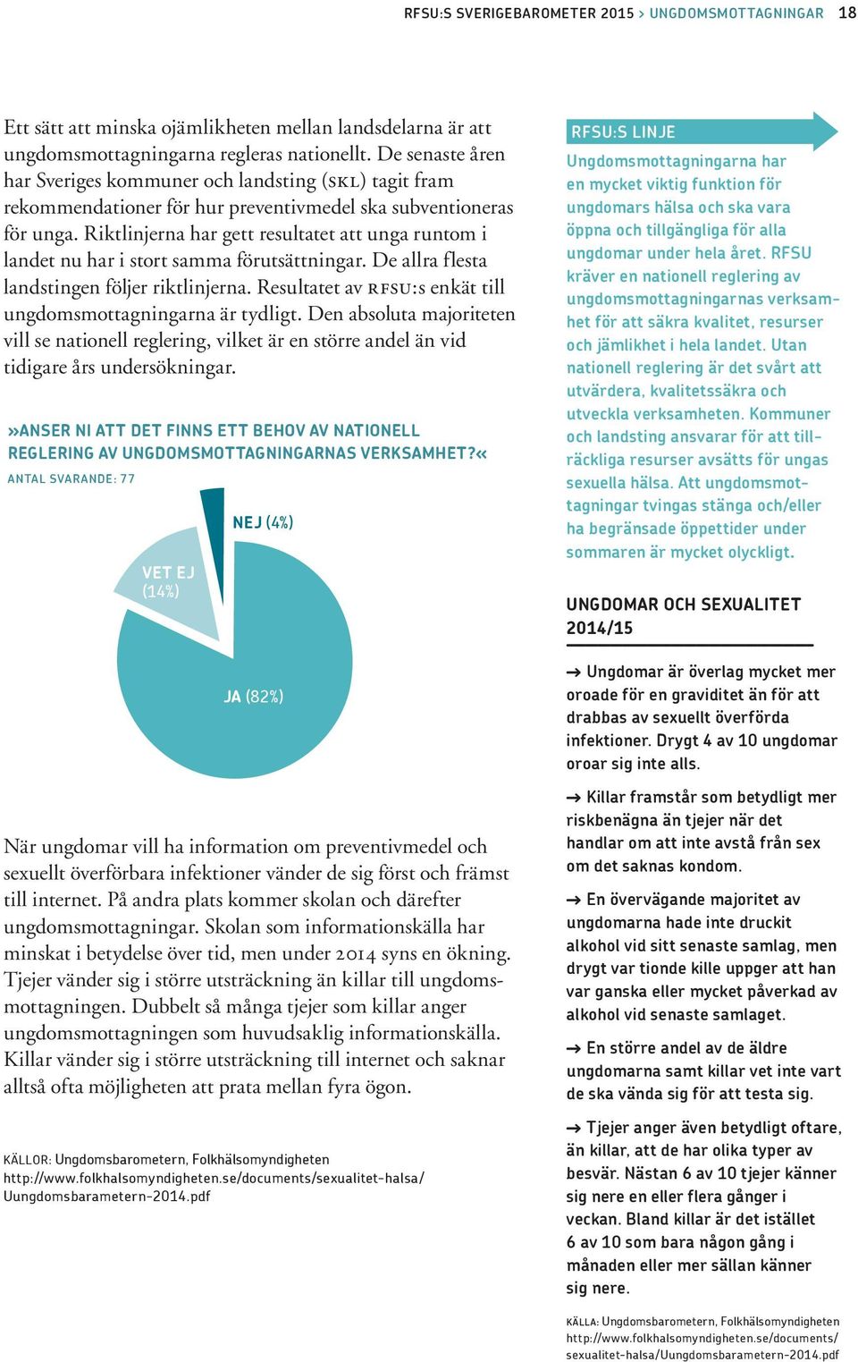 Riktlinjerna har gett resultatet att unga runtom i landet nu har i stort samma förutsättningar. De allra flesta landstingen följer riktlinjerna.