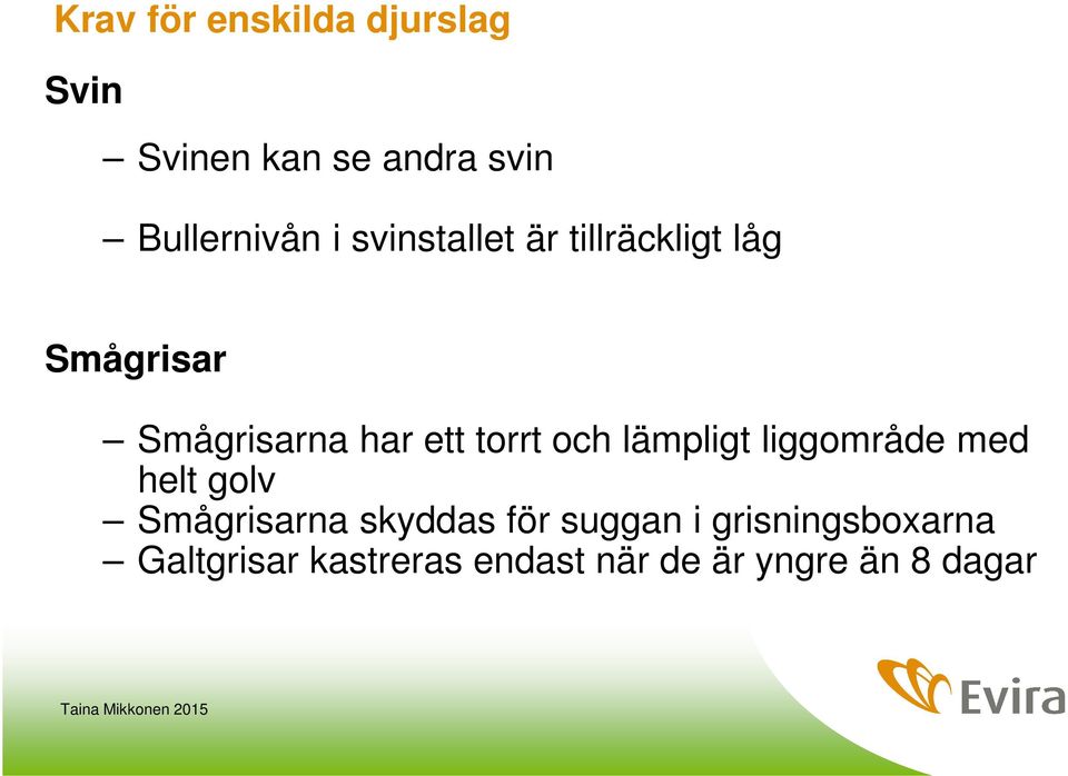 och lämpligt liggområde med helt golv Smågrisarna skyddas för suggan i