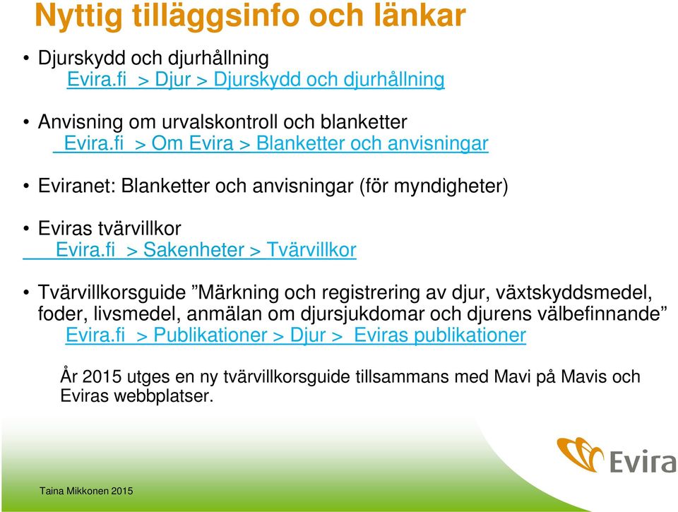 fi > Om Evira > Blanketter och anvisningar Eviranet: Blanketter och anvisningar (för myndigheter) Eviras tvärvillkor Evira.