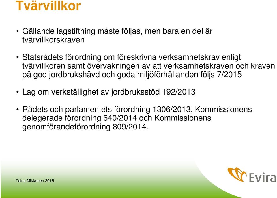 jordbrukshävd och goda miljöförhållanden följs 7/2015 Lag om verkställighet av jordbruksstöd 192/2013 Rådets och