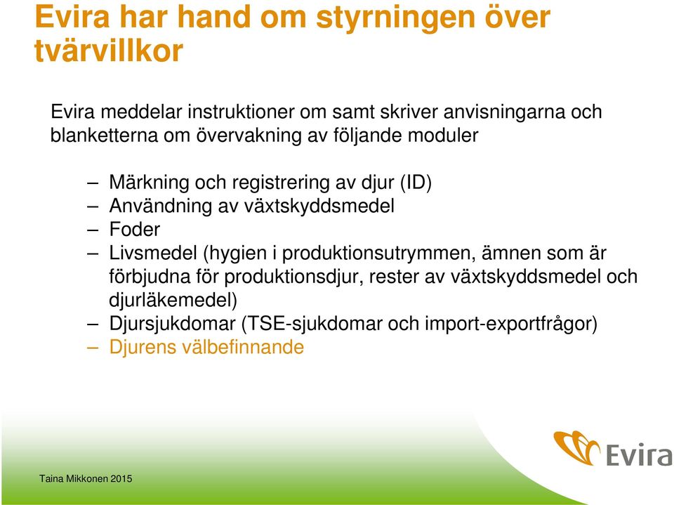 växtskyddsmedel Foder Livsmedel (hygien i produktionsutrymmen, ämnen som är förbjudna för produktionsdjur,