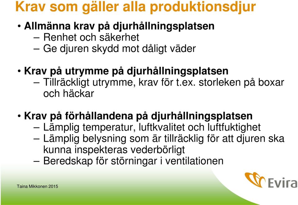 storleken på boxar och häckar Krav på förhållandena på djurhållningsplatsen Lämplig temperatur, luftkvalitet och