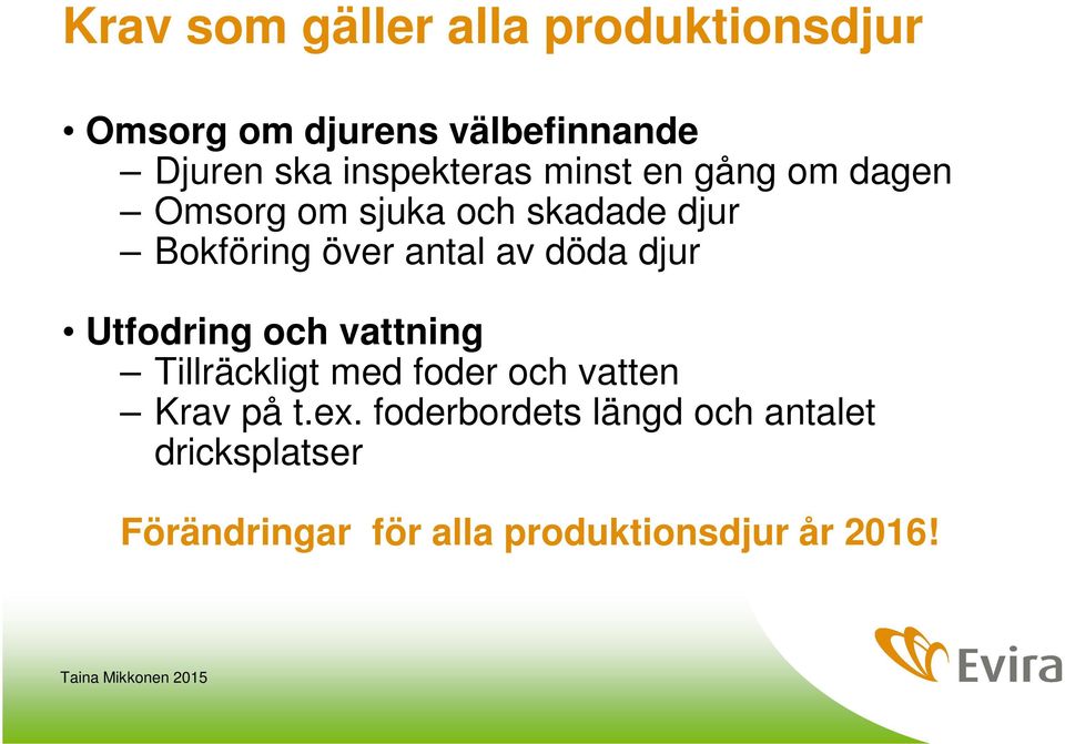 antal av döda djur Utfodring och vattning Tillräckligt med foder och vatten Krav på t.