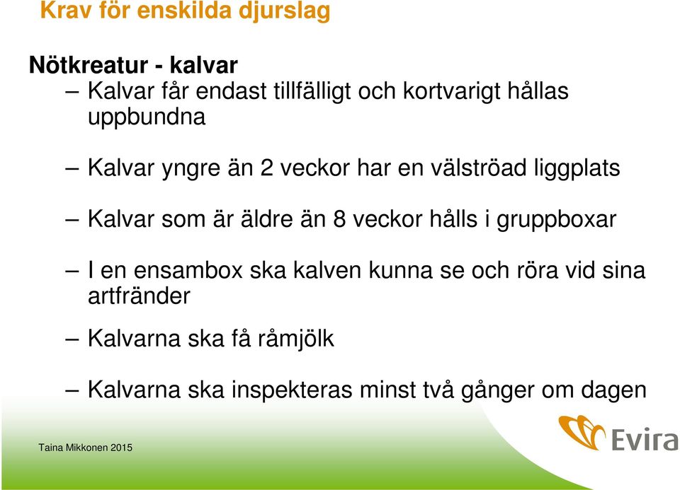 som är äldre än 8 veckor hålls i gruppboxar I en ensambox ska kalven kunna se och röra