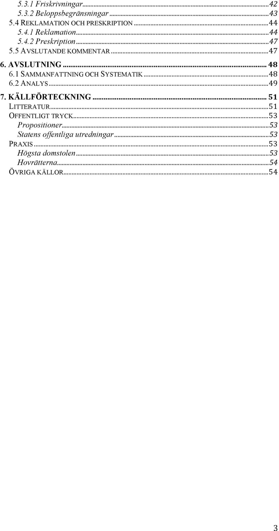 1 SAMMANFATTNING OCH SYSTEMATIK... 48 6.2 ANALYS... 49 7. KÄLLFÖRTECKNING... 51 LITTERATUR... 51 OFFENTLIGT TRYCK.
