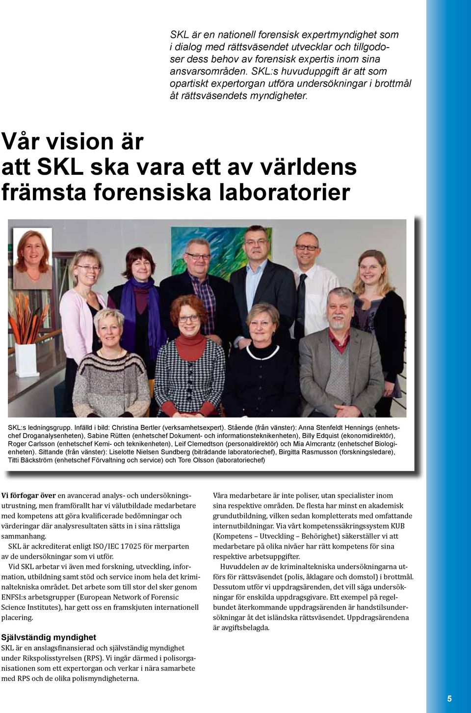 Vår vision är att SKL ska vara ett av världens främsta forensiska laboratorier SKL:s ledningsgrupp. Infälld i bild: Christina Bertler (verksamhetsexpert).