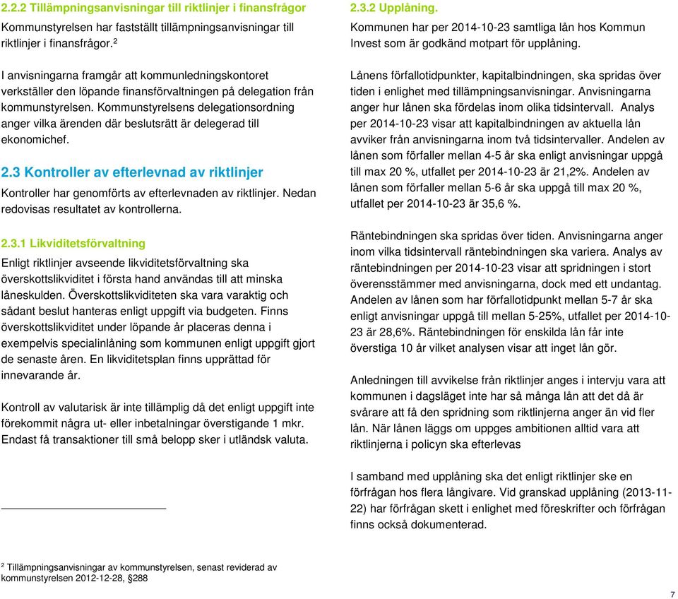 Kommunstyrelsens delegationsordning anger vilka ärenden där beslutsrätt är delegerad till ekonomichef. 2.