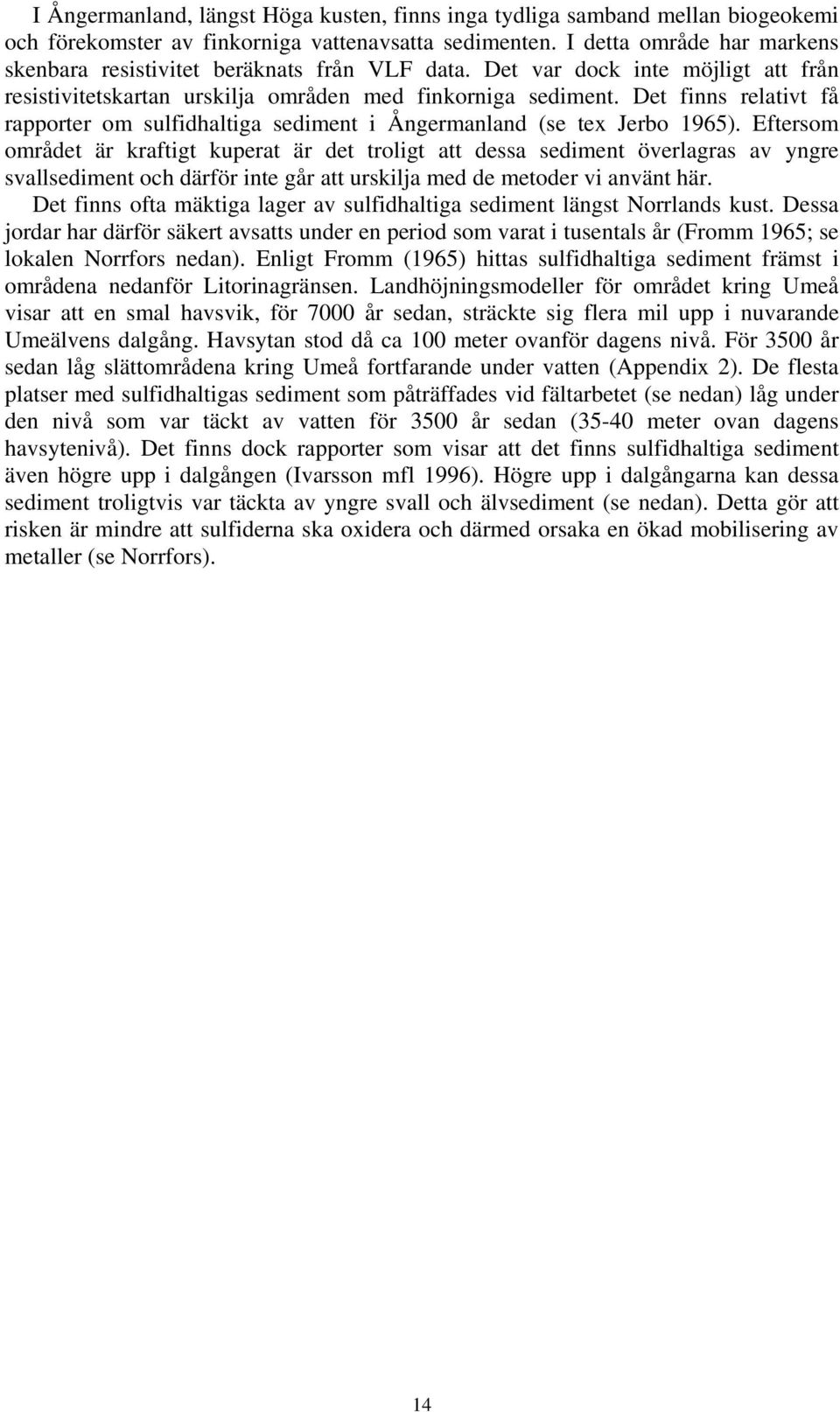 Det finns relativt få rapporter om sulfidhaltiga sediment i Ångermanland (se tex Jerbo 1965).